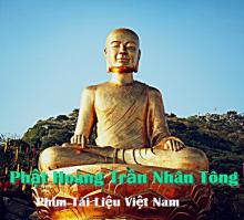 Trần Nhân Tông – đức Vua, Phật hoàng của dân tộc Việt